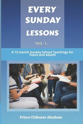 Every Sunday Lessons: A 12 months Sunday School Teachings for Teens and Adults Paperback Independently Published