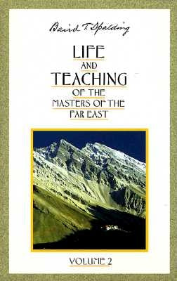 Life and Teaching of the Masters of the Far East by Spalding, Baird T.