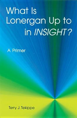 What Is Lonergan Up to in insight?: A Primer Paperback Michael Glazier Books