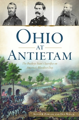 Ohio at Antietam: The Buckeye State's Sacrifice on America's Bloodiest Day Paperback History Press