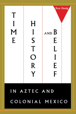 Time, History, and Belief in Aztec and Colonial Mexico Paperback University of Texas Press