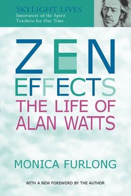 Zen Effects: The Life of Alan Watts by Furlong, Monica