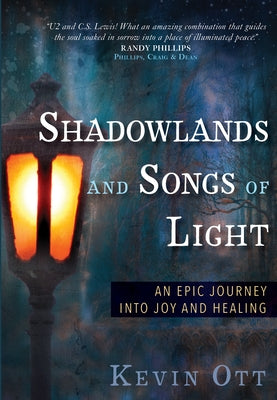 Shadowlands and Songs of Light: An Epic Journey into Joy and Healing Paperback Broad Street Publishing Group LLC