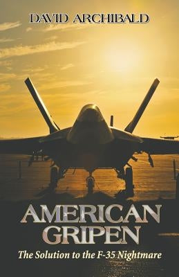 American Gripen: The Solution to the F-35 Nightmare Paperback Stairway Press
