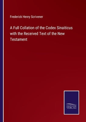 A Full Collation of the Codex Sinaiticus with the Received Text of the New Testament Paperback Salzwasser-Verlag