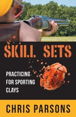 Skill Sets - Practicing for Sporting Clays Paperback Gatekeeper Press
