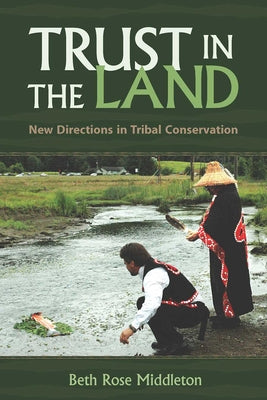 Trust in the Land: New Directions in Tribal Conservation Paperback University of Arizona Press