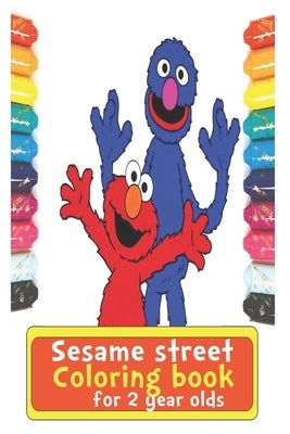 Sesame Street Coloring Books For 2 Year Olds: Fun&Funny Coloring books for kids Paperback Independently Published