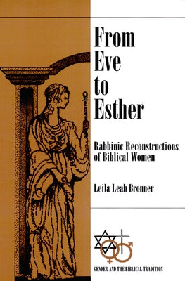 From Eve to Esther: Rabbinic Reconstructions of Biblical Women Paperback Westminster John Knox Press
