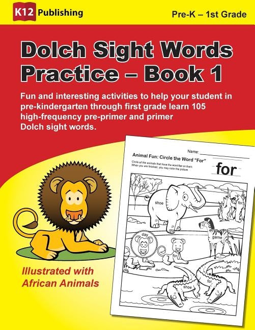 Dolch Sight Words Practice - Book 1: Fun and Interesting Activities to Help Your Student in Pre-Kindergarten Through First Grade Learn 105 High-Freque Paperback K12 Publishing, LLC