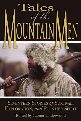 Tales of the Mountain Men: Seventeen Stories of Survival, Exploration, and Outdoor Craft Paperback Lyons Press