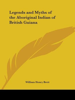 Legends and Myths of the Aboriginal Indian of British Guiana Paperback Kessinger Publishing