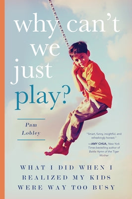 Why Can't We Just Play?: What I Did When I Realized My Kids Were Way Too Busy Paperback Familius