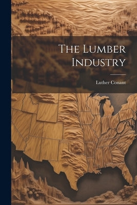 The Lumber Industry Paperback Legare Street Press
