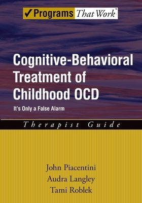 Cognitive-Behavioral Treatment of Childhood Ocd: It's Only a False Alarmtherapist Guide Paperback Oxford University Press, USA
