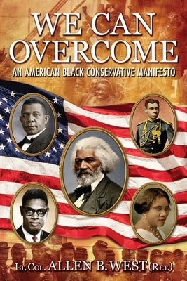 We Can Overcome: An American Black Conservative Manifesto Brown Books Publishing
