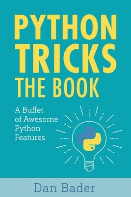 Python Tricks: A Buffet of Awesome Python Features Dan Bader