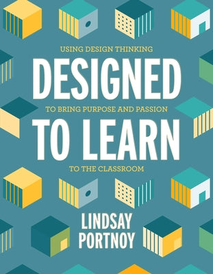 Designed to Learn: Using Design Thinking to Bring Purpose and Passion to the Classroom Paperback ASCD