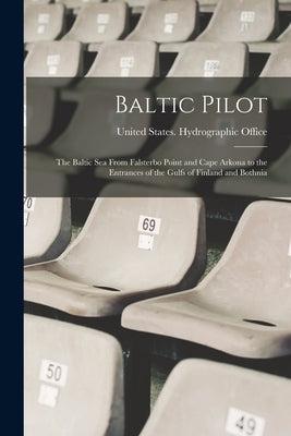 Baltic Pilot: The Baltic Sea From Falsterbo Point and Cape Arkona to the Entrances of the Gulfs of Finland and Bothnia Paperback Legare Street Press