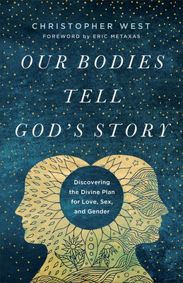 Our Bodies Tell God's Story: Discovering the Divine Plan for Love, Sex, and Gender Paperback Brazos Press