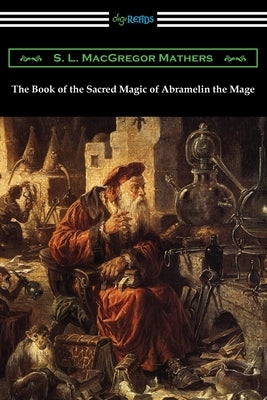 The Book of the Sacred Magic of Abramelin the Mage by Mathers, S. L. MacGregor