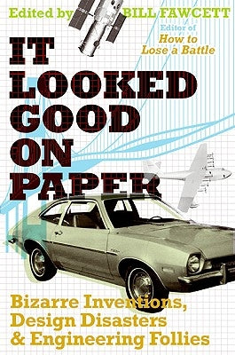 It Looked Good on Paper: Bizarre Inventions, Design Disasters, and Engineering Follies Paperback William Morrow & Company