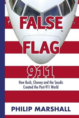 False Flag 911: How Bush, Cheney and the Saudis Created the Post-911 World Paperback Booksurge Publishing