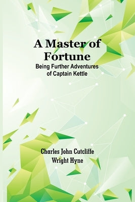 A Master of Fortune: Being Further Adventures of Captain Kettle Paperback Alpha Edition