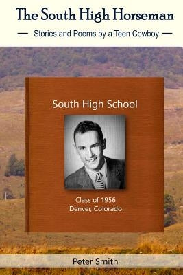 The South High Horseman: Stories and Poems of a Teen Cowboy Paperback Monday Creek Publishing