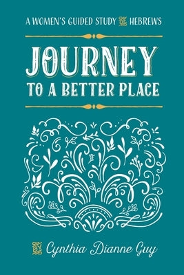 Journey To A Better Place: A Women's Guided Study of Hebrews Paperback Gospel Advocate Company