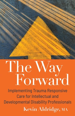 The Way Forward: Implementing Trauma Responsive Care for Intellectual and Developmental Disability Professionals Paperback Nadd