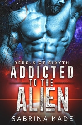 Addicted to the Alien: A Sci-Fi Alien Romance Paperback Independently Published