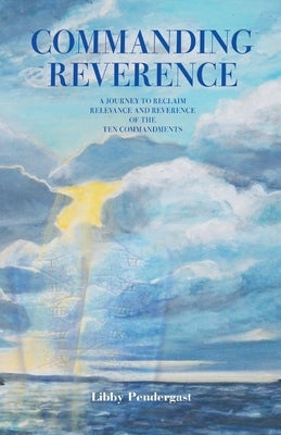 Commanding Reverence: A Journey to Reclaim Relevance and Reverence of the Ten Commandments Paperback Liferich