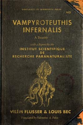 Vampyroteuthis Infernalis: A Treatise, with a Report by the Institut Scientifique de Recherche Paranaturaliste Volume 23 Paperback University of Minnesota Press
