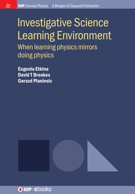Investigative Science Learning Environment: When Learning Physics Mirrors Doing Physics Paperback Iop Concise Physics
