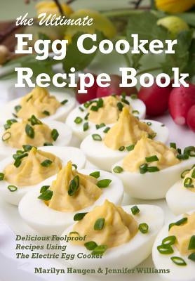 The Ultimate Egg Cooker Recipe Book: Delicious Foolproof Recipes Using Your Electric Egg Cooker Paperback Seven Island Press