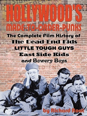Hollywood's Made-to-Order Punks: The Dead End Kids, Little Tough Guys, East Side Kids and the Bowery Boys Paperback BearManor Media