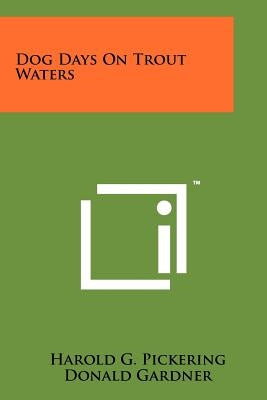 Dog Days on Trout Waters Paperback Literary Licensing, LLC