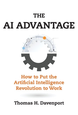 The AI Advantage: How to Put the Artificial Intelligence Revolution to Work Paperback MIT Press
