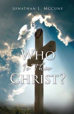 Who Is This Christ? Paperback Xulon Press