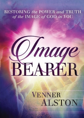 Image Bearer: Restoring the power and truth of the image of God in you Paperback Vj Alston International Ministries