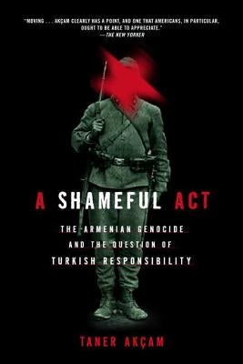 A Shameful Act: The Armenian Genocide and the Question of Turkish Responsibility Paperback St. Martins Press-3PL