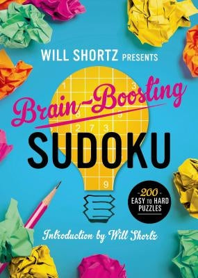Will Shortz Presents Brain-Boosting Sudoku: 200 Easy to Hard Puzzles St. Martin's Griffin