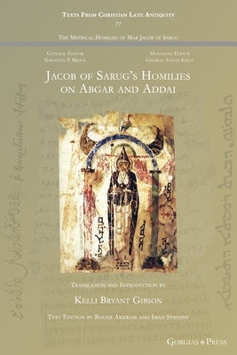 Jacob of Sarug's Homilies on Abgar and Addai Paperback Gorgias Press