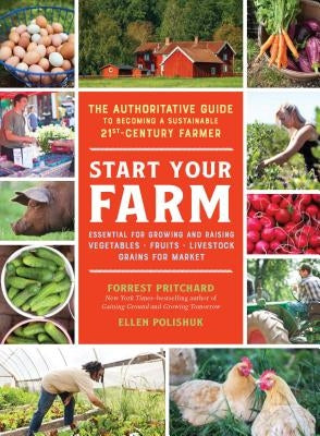 Start Your Farm: The Authoritative Guide to Becoming a Sustainable 21st Century Farmer Experiment