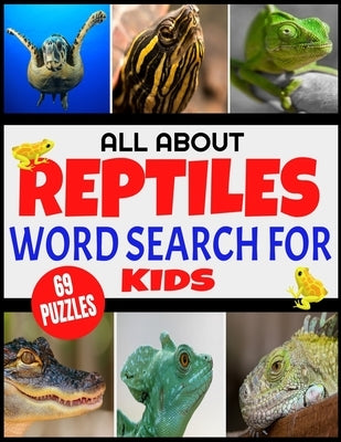 All about Reptiles Word Search for Kids: Fun and Challenging Word Find Puzzles for Children Ages 4-12 - Full Page Activity Puzzles with Extra Large Pr Paperback Independently Published