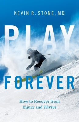 Play Forever: How to Recover From Injury and Thrive Lioncrest Publishing
