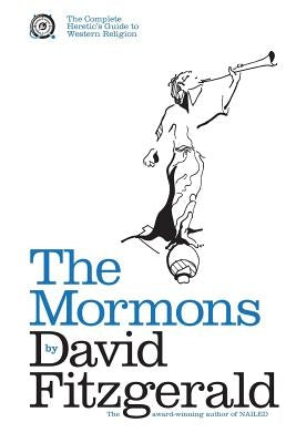 The Complete Heretic's Guide to Western Religion Book One: The Mormons Paperback Createspace Independent Publishing Platform