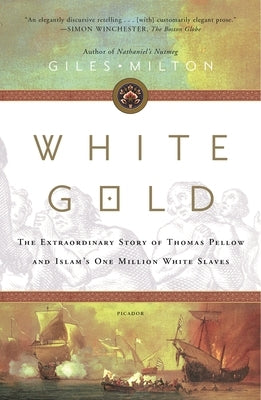 White Gold: The Extraordinary Story of Thomas Pellow and Islam's One Million White Slaves Paperback Picador USA