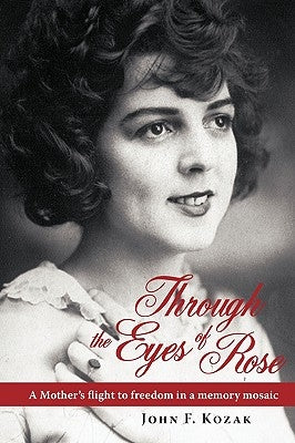 Through the Eyes of Rose: A Mother's Flight to Freedom in a Memory Mosaic Paperback iUniverse
